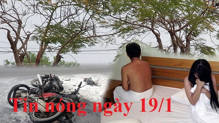 Tin nóng ngày 19/1: Cụ ông 76 tuổi bị bắt vì môi giới mại dâm