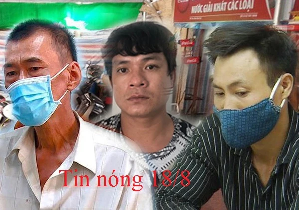 Tin nóng 18/8: Sát hại 3 đồng hương khi họ đang ngủ