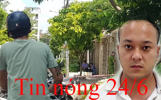 Tin nóng 24/6: Sát thủ mặc áo GrabBike đâm chết đại gia ở biệt thự