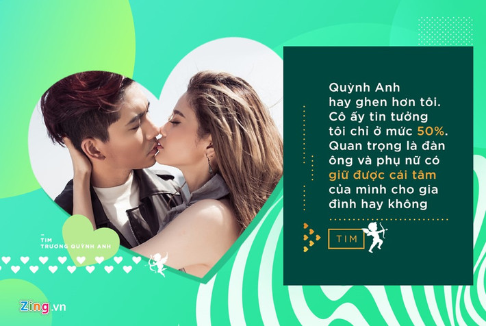 Tim cũng từng lo sợ hạnh phúc gia đình đổ vỡ khi nhìn vào tấm gương của nhiều nghệ sĩ khác. Dù vậy, anh cho rằng mình và Trương Quỳnh Anh sẽ biết gìn giữ, trân trọng khoảnh khắc bên nhau.