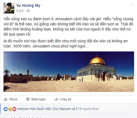 Á hậu Hoàng My vẫn chưa hết bàng hoàng sau sự cố này, cô bộc bạch trên trang cá nhân: “Vẫn sống sau vụ đánh bom ở Jerusalem cách đây vài giờ. Hiểu “sống chung với lũ” là thế nào, nó giống việc không biết khi nào và sẽ đến lượt ai. Thái độ điềm tĩnh không hoảng loạn, không sợ sệt của mọi người ở đây như thể nó đã quá quen rồi. Ai đó muốn nơi này được biết đến như một vùng đất lộn xộn và không an toàn. 3000 năm, Jerusalem chưa phút nghỉ ngơi...”
