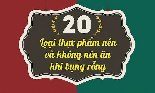 20 loại thực phẩm nên và không nên ăn khi bụng rỗng