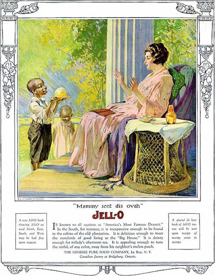 Quảng cáo Jello từ những năm 1920 cho thấy một cậu bé da đen nhỏ đang phục vụ phụ nữ da trắng tại một "đồn điền". Đây được đánh giá là một quảng cáo phân biệt chủng tộc.