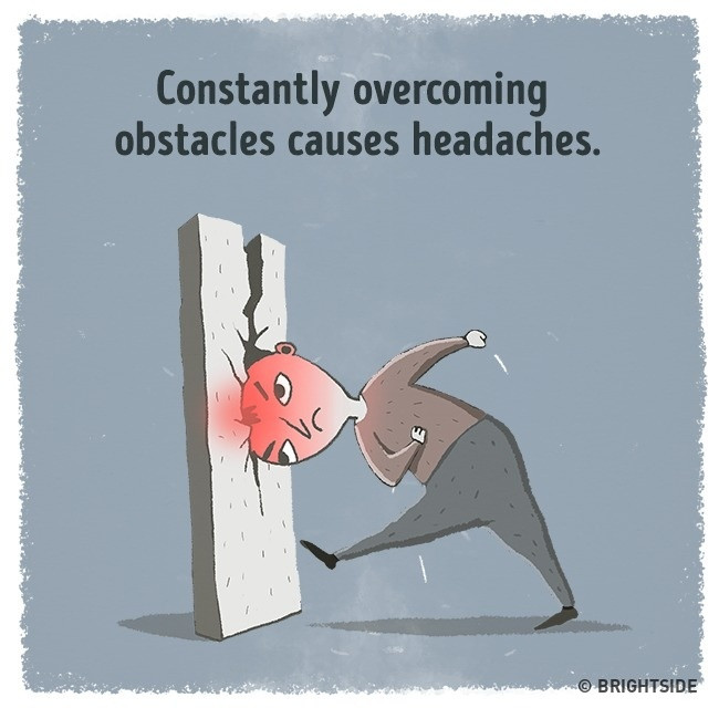 Khi cơ thể stress nặng có thể gây đau đầu: Quá căng thẳng, áp lực là nguyên nhân chính gây nên bất cứ chứng đau đầu nào. Nó có thể xảy ra vì những nỗi lo liên quan tới khả năng thất bại, những điều vụn vặt trong cuộc sống hay tình trạng lúc nào cũng phải gồng mình vượt qua mọi trở ngại. Ảnh: Brightside.