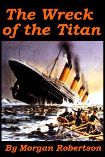 Năm 1898 tức 14 năm trước khi tàu Titanic bị chìm, tác giả Morgan Robertson đã viết một cuốn sách về một con tàu "không thể chìm" được gọi là Titan đã đâm vào một tảng băng trôi và chìm. Đây được coi là cuốn sách tiên tri khá chuẩn xác về thảm họa chìm tàu Titanic.
