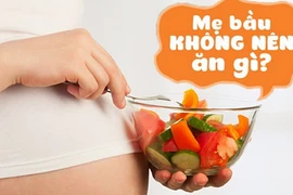 Thực phẩm "cấm kỵ" trong bữa ăn của bà bầu