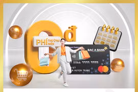 Mở thẻ tín dụng BAC A BANK và chi tiêu ,chủ thẻ hưởng ưu đãi miễn phí thường niên trọn đời 