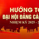 ĐẠI HỘI ĐẠI BIỂU ĐẢNG BỘ LIÊN HIỆP HỘI VIỆT NAM NHIỆM KỲ 2025-2030