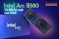 [INFOGRAPHIC] Intel Arc B580: Vũ khí bí mật của Intel 