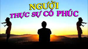 Có những người luôn cảm thấy mình không có phúc, khi so sánh với mọi người xung quanh, cuộc sống, tiền bạc, quyền lực, ngoại hình đều không bằng người khác.