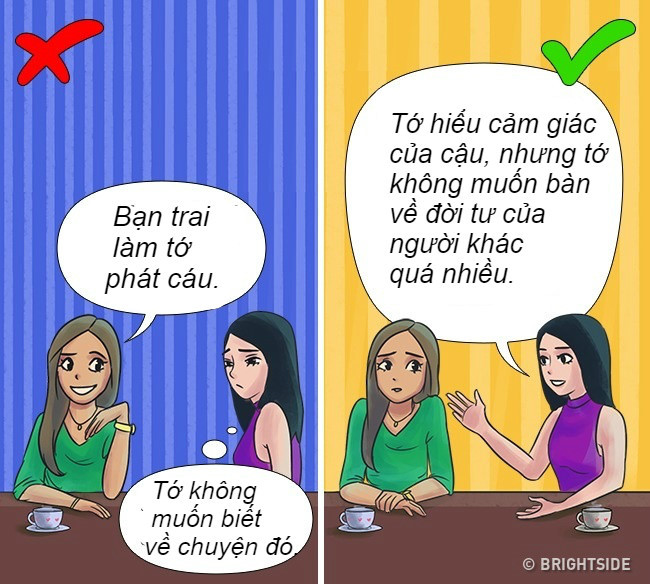 Tôn trọng các ranh giới của mình. Đó là việc nói "không" với những điều không muốn làm, thoát khỏi cuộc trò chuyện khiến bạn cảm thấy khó chịu hoặc yêu cầu một người hành xử đúng mực.Tôn trọng nguyên tắc của bản thân sẽ giúp bạn tránh được những tình huống khó xử trong cuộc sống.