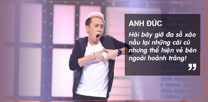 Dù là một diễn viên hài khá ăn khách nhưng Anh Đức cũng hạn chế tham gia game show. Anh phát biểu: “Tôi thấy một số nhà sản xuất chưa hiểu thế nào về hài mà chạy theo thị hiếu của số đông. Hài bây giờ đa số xào nấu lại những cái cũ nhưng thể hiện vẻ bên ngoài hoành tráng như vũ đoàn, đem lửa trên sân khấu”.
