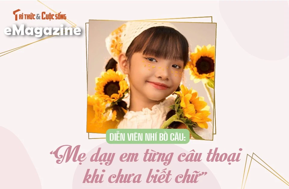 Gallery - [e-Magazine] Diễn viên Bồ Câu: 'Mẹ dạy em từng câu thoại khi chưa biết chữ' | Báo Tri thức và Cuộc sống - TIN TỨC PHỔ BIẾN KIẾN THỨC 24H