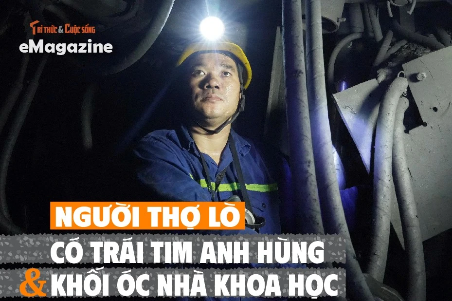View - [e-Magazine] Người thợ lò có trái tim anh hùng và khối óc nhà khoa học | Báo Tri thức và Cuộc sống - TIN TỨC PHỔ BIẾN KIẾN THỨC 24H