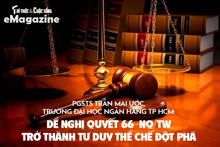 Để Nghị quyết 66-NQ/TW trở thành tư duy thể chế đột phá