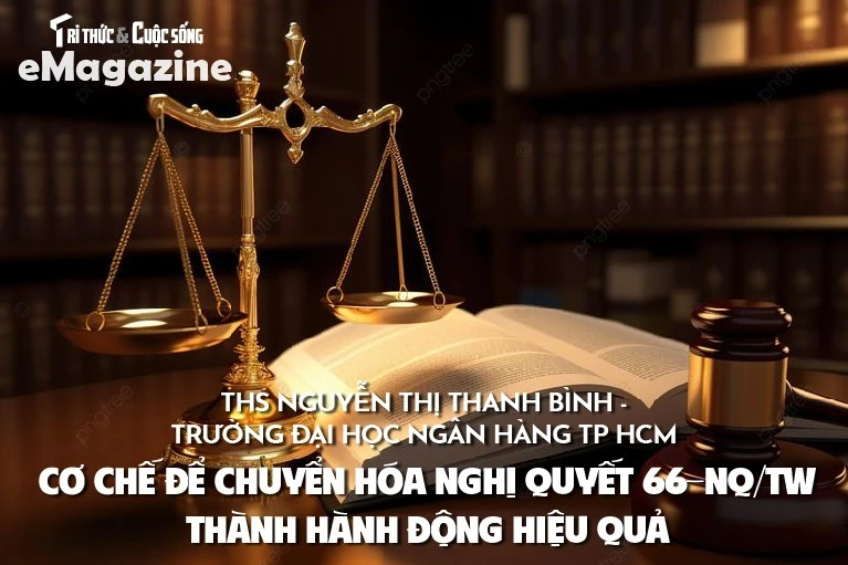 View - Cơ chế để chuyển hóa Nghị quyết 66-NQ/TW thành hành động hiệu quả | Báo Tri thức và Cuộc sống - TIN TỨC PHỔ BIẾN KIẾN THỨC 24H