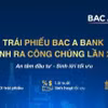 Bac A Bank tiếp tục phát hành trái phiếu ra công chúng – thu hút khách hàng tích lũy an toàn, sinh lời tối ưu