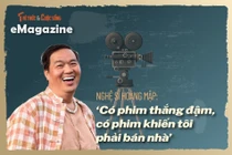 [e-Magazine] Hoàng Mập: ‘Có phim thắng đậm, có phim khiến tôi phải bán nhà’