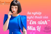 [INFOGRAPHIC] Sự nghiệp nghệ thuật của “Em xinh” Miu Lê