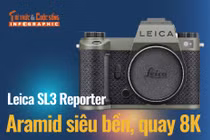 [INFOGRAPHIC] Leica SL3 Reporter, Aramid siêu bền, quay 8K 