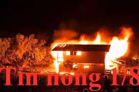 Tin nóng 1/8: Cụ ông 71 tuổi đốt 3 căn nhà do giận người thân