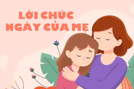 Những lời chúc ý nghĩa tặng mẹ nhân dịp ngày của mẹ