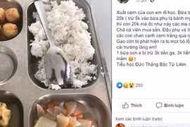 Trường tiểu học cho học sinh ăn suất cơm 20k "lèo tèo", phụ huynh bức xúc