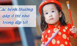 4 bệnh trẻ thường mắc mỗi dịp Tết phụ huynh cần lưu ý