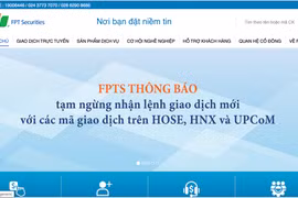 FPTS gặp lỗi và ngưng nhận lệnh giao dịch mới trên HoSE, HNX, UPCoM