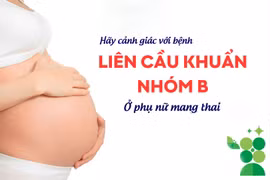 Cảnh giác với bệnh liên cầu khuẩn nhóm B ở phụ nữ mang thai