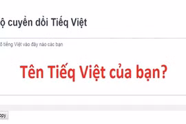 Tên bạn là gì nếu chuyển từ Tiếng Việt sang “Tiếq Việt”? 