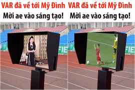 Công nghệ VAR cập bến Mỹ Đình, netizen chế ảnh tưng bừng