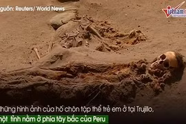 Cận cảnh nấm mộ tập thể trẻ em lớn nhất thế giới ở Peru