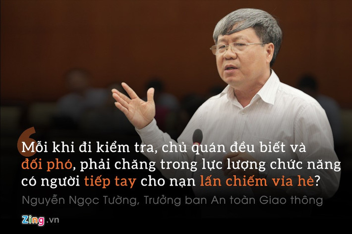 Nguyễn Ngọc Tường, Trưởng ban An toàn Giao thông: "Cứ mỗi khi đi kiểm tra, chẳng hiểu sao chủ quán đều biết và đối phó, phải chăng trong lực lượng chức năng có người tiếp tay cho nạn lấn chiếm vỉa hè?".