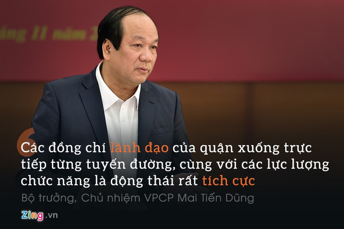 Bộ trưởng, Chủ nhiệm VPCP Mai Tiến Dũng: “Các đồng chí lãnh đạo của quận xuống trực tiếp từng tuyến đường, cùng với các lực lượng chức năng là động thái rất tích cực có lẽ từ trước đến nay không có”.