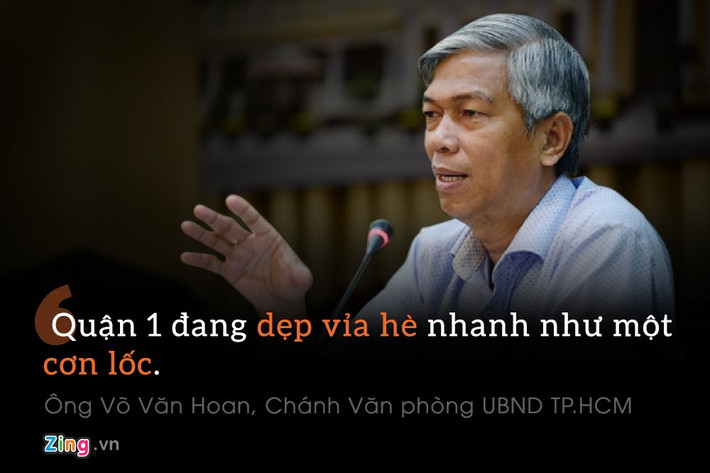 Ông Võ Văn Hoan, Chánh Văn phòng UBND TP.HCM: "Quận 1 đang dẹp vỉa hè nhanh quá, làm như một cơn lốc. Vì nhanh quá nên người dân đặt câu hỏi: Hình như ông này đi nhanh quá, có đúng quy trình không?".