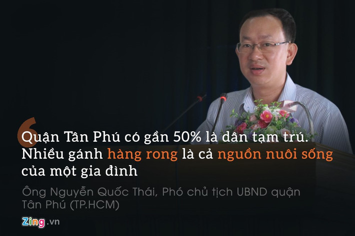 Ông Nguyễn Quốc Thái, Phó chủ tịch UBND quận Tân Phú (TP.HCM): "Quận Tân Phú có gần 50% là dân tạm trú. Nhiều gánh hàng rong là cả nguồn nuôi sống của một gia đình".