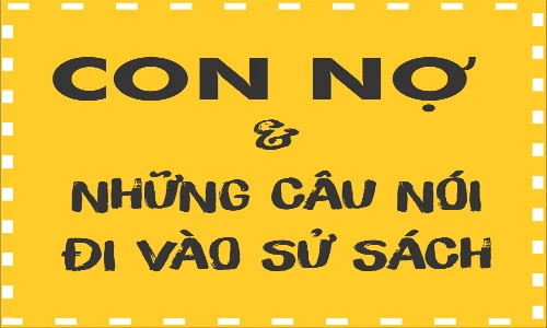 Cách vay tiền “ngọt sớt” của các con nợ cần ghi vào sử sách 