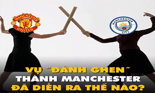 Ảnh chế bóng đá: Toàn cảnh cuộc "đánh ghen" thành Manchester