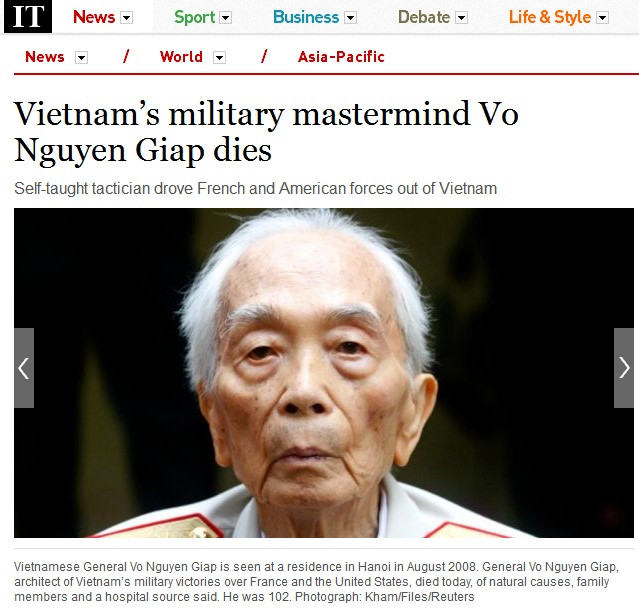 Tờ Irish Times có bài viết, nhà quân sự huyền thoại “tự học” của Việt Nam Võ Nguyên Giáp – Người đánh đuổi quân Pháp, giải phóng đất nước khỏi chủ nghĩa thực dân và đánh bại cả chủ nghĩa đế quốc Mỹ đã từ trần.