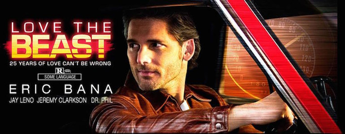 Love the Beast: Bộ phim tài liệu kể về sự gắn bó giữa diễn viên Eric Bana và chiếc Ford Falcon XB của anh. Phim có sự xuất hiện của MC Jeremy Clarkson nổi tiếng từ chương trình Top Gear.