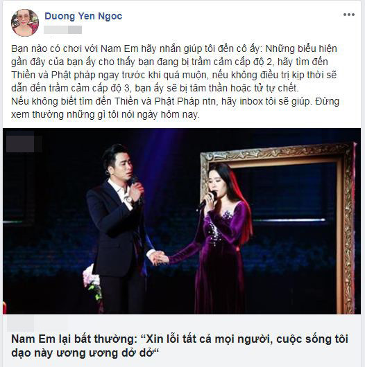 Trước đó không lâu, người đẹp Dương Yến Ngọc gây xôn xao khi khẳng định Nam Em đang bị trầm cảm cấp độ hai. Cô viết: "Bạn nào có chơi với Nam Em hãy nhắn giúp tôi đến cô ấy: Những biểu hiện gần đây của bạn ấy cho thấy bạn đang bị trầm cảm cấp độ 2, hãy tìm đến Thiền và Phật pháp ngay trước khi quá muộn, nếu không điều trị kịp thời sẽ dẫn đến trầm cảm cấp độ 3, bạn ấy sẽ bị tâm thần hoặc tử tự chết".