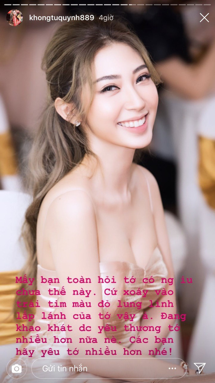 Theo đó, trên Instagram cá nhân, Khổng Tú Quỳnh nhận được không ít câu hỏi "Khổng Tú Quỳnh đã có người yêu chưa? " từ phía người hâm mộ. Thay vì né tránh, nữ ca sĩ trả lời một cách khéo léo: "Mấy bạn toàn hỏi tớ có người yêu chưa thế này. Cứ xoáy vào trái tim màu đỏ lung linh lấp lánh của tớ vậy à. Đang khao khát được yêu thương tớ nhiều hơn nữa nè. Các bạn hãy yêu tớ nhiều hơn nhé".