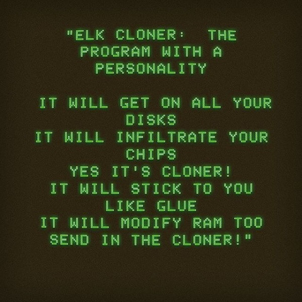 Thực tế virus Elk Kloner có lây nhiễm qua hàng nghìn thiết bị nhưng lại hoàn toàn... vô hại. Nó chỉ hiển thị 1 bài thơ trên màn hình của người dùng với nội dung: ''Tôi sẽ lây lan vào tất cả ổ đĩa của bạn, tôi sẽ thâm nhập vào con chip máy tính. vâng, tôi là Clone!''
