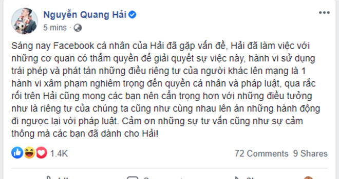 Sau hơn 1 tiếng đồng hồ bị hack nick facebook, Quang Hải lấy lại được tài khoản và xóa những dòng trạng thái đăng lên trước đó. Anh cũng cảm ơn sự tư vấn và cảm thông từ phía người hâm mộ trong sự cố này.