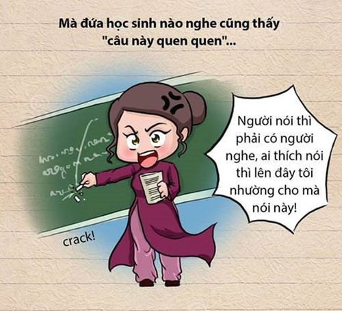"Người nói phải có người nghe, mời anh A, chị B lên nói thay tôi. Tôi cho nói mà không nói thì 0 điểm" là câu nói gây ám ảnh nhất trong danh sách những câu nói bất hủ của thầy cô.