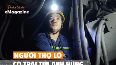 [e-Magazine] Người thợ lò có trái tim anh hùng và khối óc nhà khoa học
