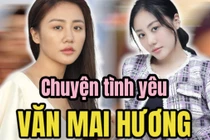 Đường tình duyên của Văn Mai Hương: Dù yêu hết mình nhưng vẫn lận đận trong tình yêu