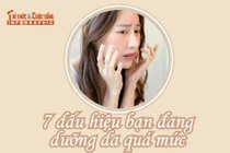 [INFOGRAPHIC] 7 dấu hiệu bạn đang dưỡng da quá mức
