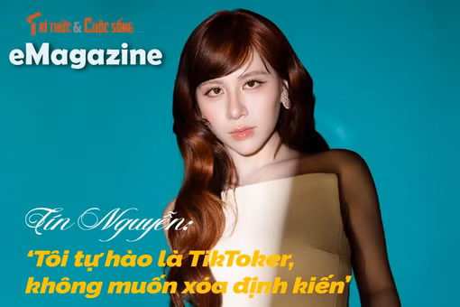[e-Magazine] Tín Nguyễn: ‘Tôi tự hào là TikToker, không muốn xóa định kiến’